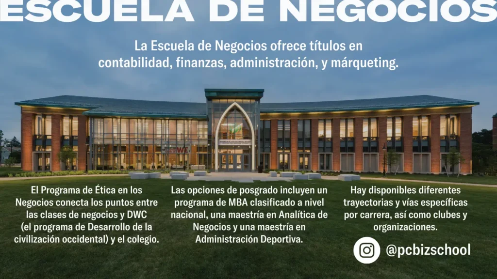 La Escuela de Negocios ofrece títulos en contabilidad, finanzas, administración, y márqueting. ESCUELA DE NEGOCIOSEl Programa de Ética en los Negocios conecta los puntos entre las clases de negocios y DWC (el programa de Desarrollo de la civilización occidental) y el colegio. Las opciones de posgrado incluyen un programa de MBA clasificado a nivel nacional, una maestría en Analítica de Negocios y una maestría en Administración Deportiva. Hay disponibles diferentes trayectorias y vías específicas por carrera, así como clubes y organizaciones.